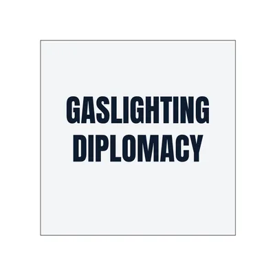 GASLIGHTING · DIPLOMACY in White