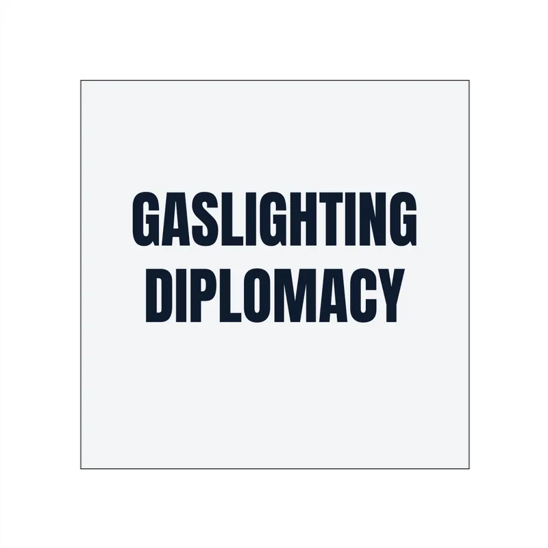 GASLIGHTING · DIPLOMACY in White
