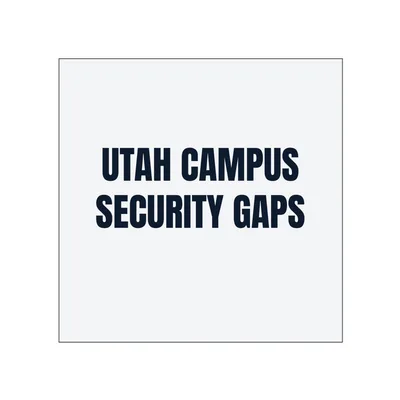 UTAH CAMPUS · SECURITY GAPS in White