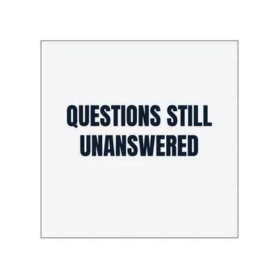 QUESTIONS STILL · UNANSWERED in White