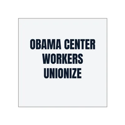OBAMA CENTER · WORKERS · UNIONIZE in White