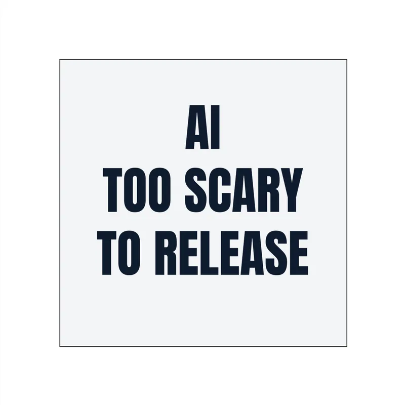 AI · TOO SCARY · TO RELEASE in White
