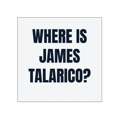 WHERE IS · JAMES · TALARICO? in White