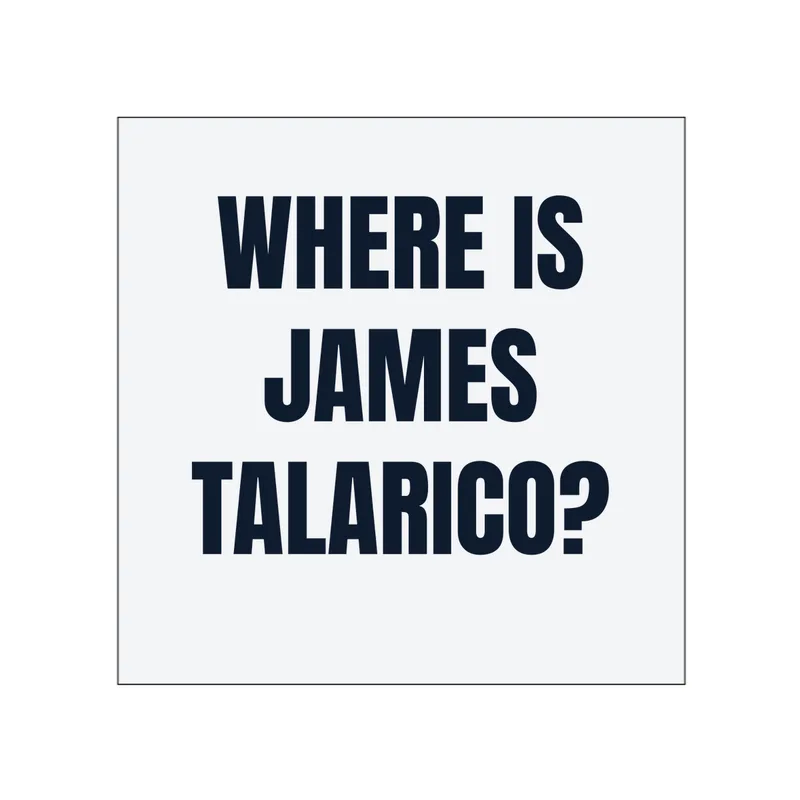 WHERE IS · JAMES · TALARICO? in White