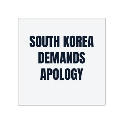 SOUTH KOREA · DEMANDS · APOLOGY in White