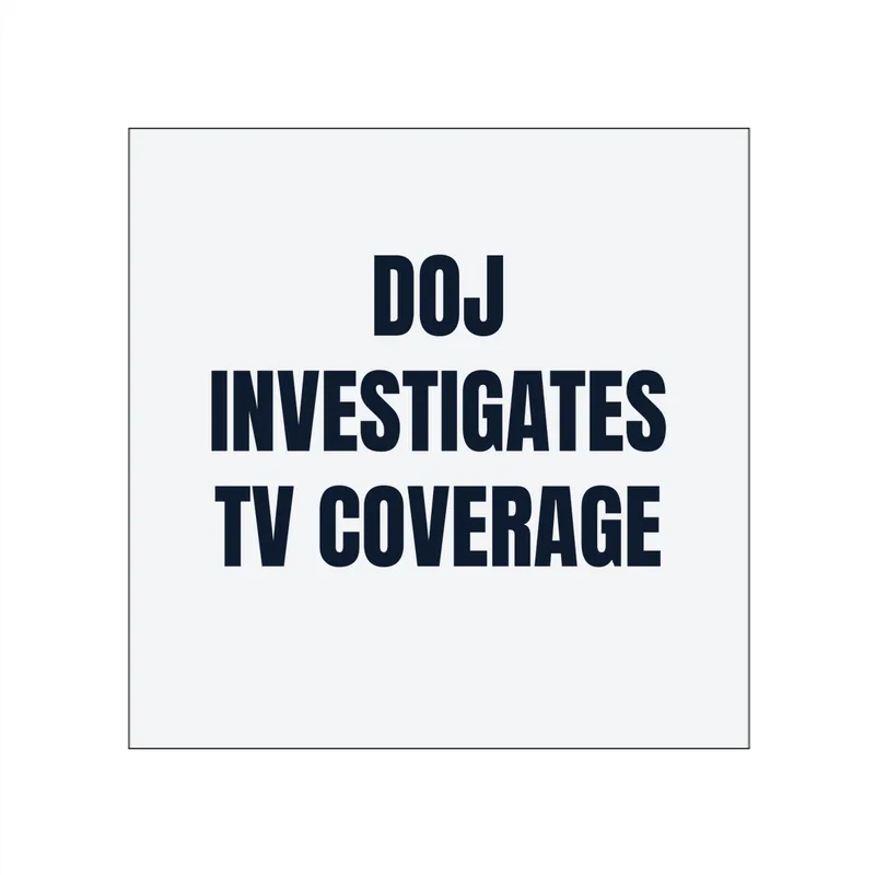 DOJ · INVESTIGATES · TV COVERAGE in White