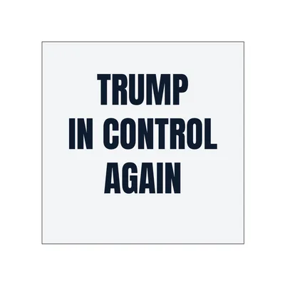 TRUMP · IN CONTROL · AGAIN in White