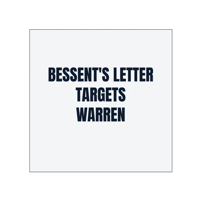 BESSENT'S LETTER · TARGETS · WARREN in White