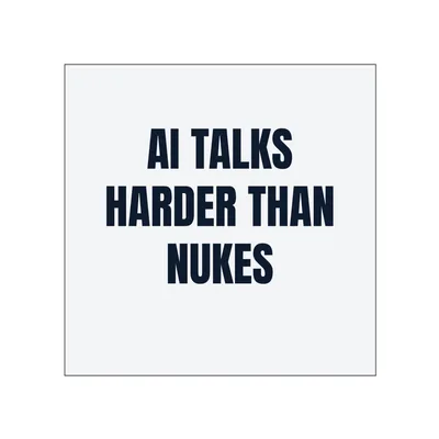 AI TALKS · HARDER THAN · NUKES in White