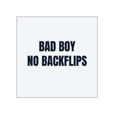 BAD BOY · NO BACKFLIPS in White