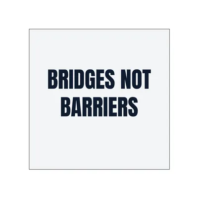 BRIDGES NOT · BARRIERS in White