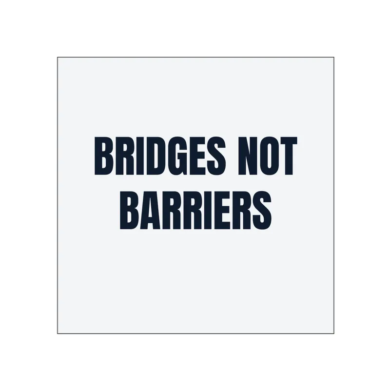BRIDGES NOT · BARRIERS in White