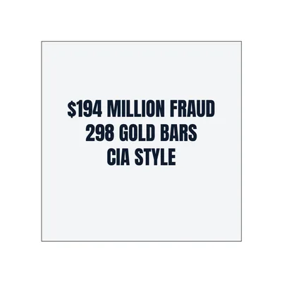 $194 MILLION FRAUD · 298 GOLD BARS · CIA STYLE in White
