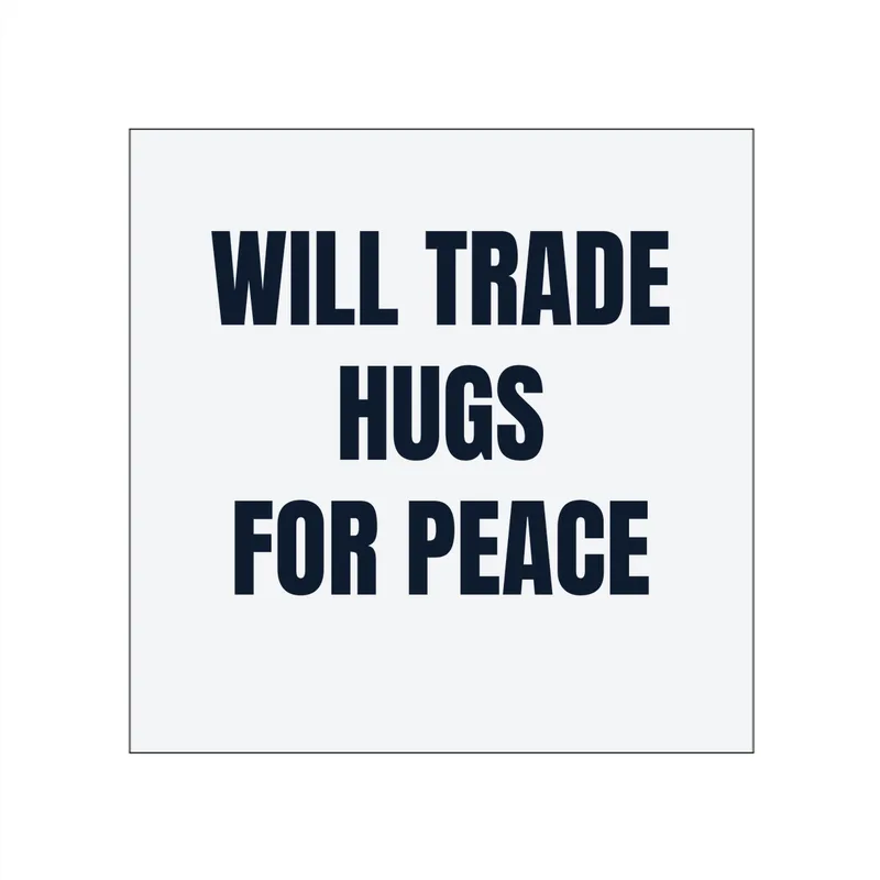 WILL TRADE · HUGS · FOR PEACE in White