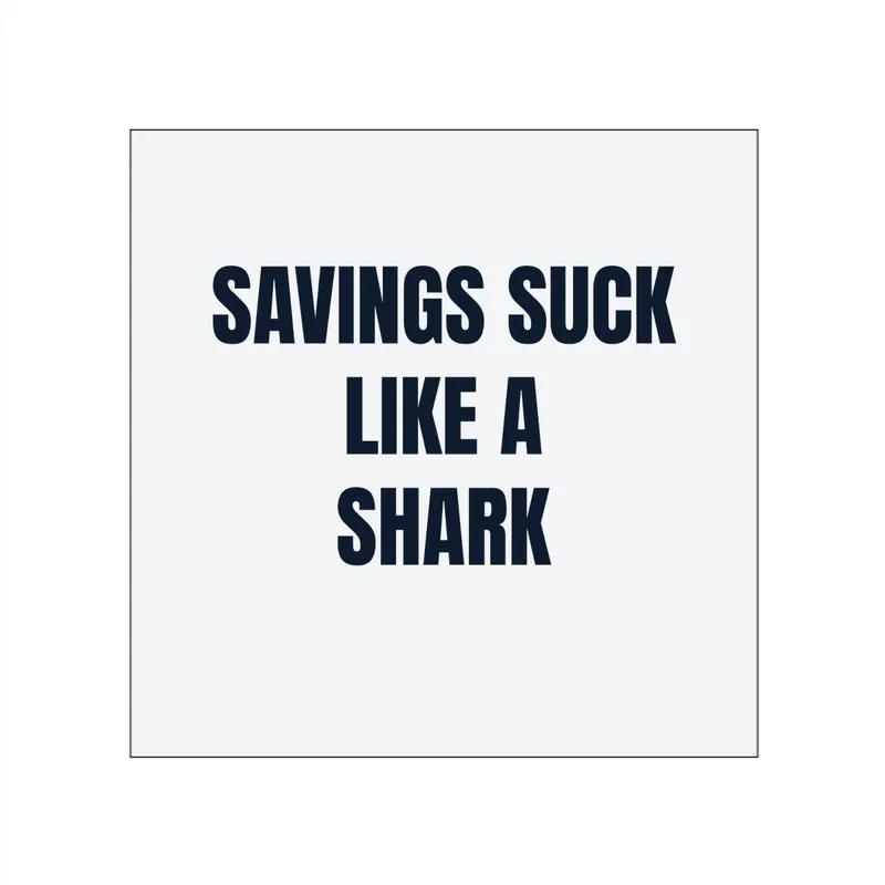 SAVINGS SUCK · LIKE A · SHARK in White