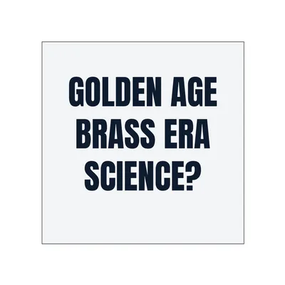 GOLDEN AGE · BRASS ERA · SCIENCE? in White