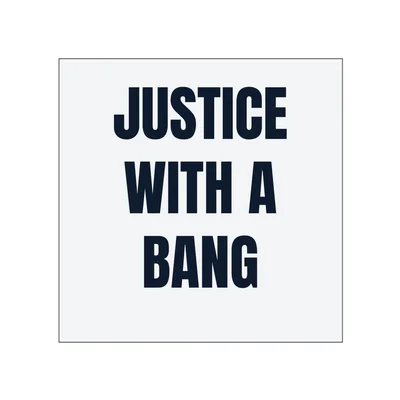 JUSTICE · WITH A · BANG in White