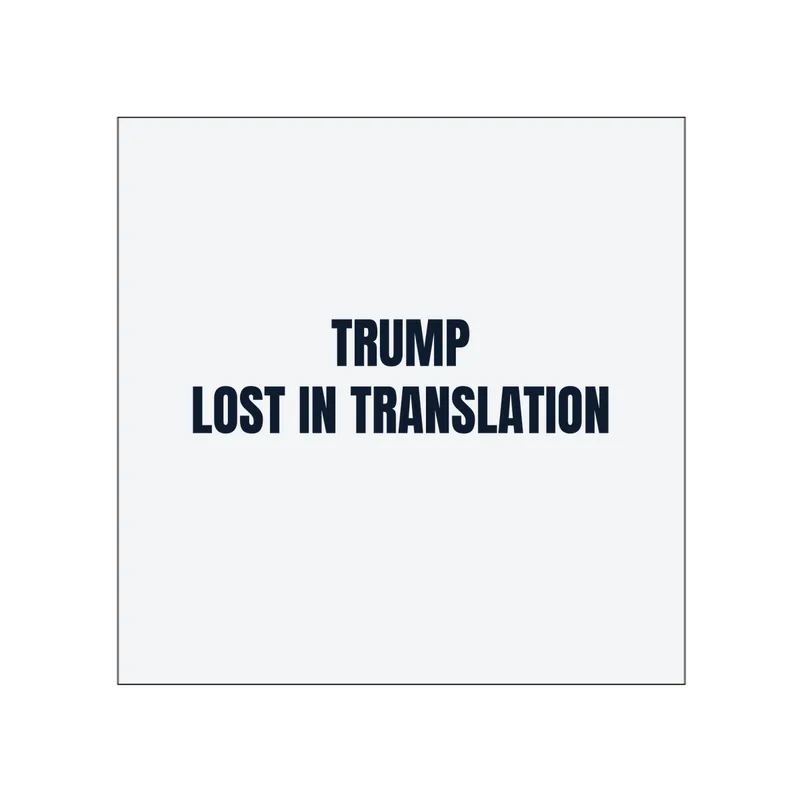 TRUMP · LOST IN TRANSLATION in White