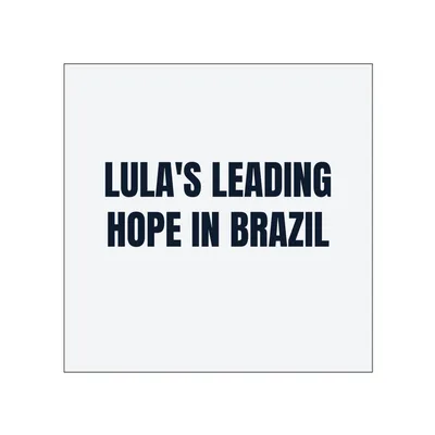 LULA'S LEADING · HOPE IN BRAZIL in White