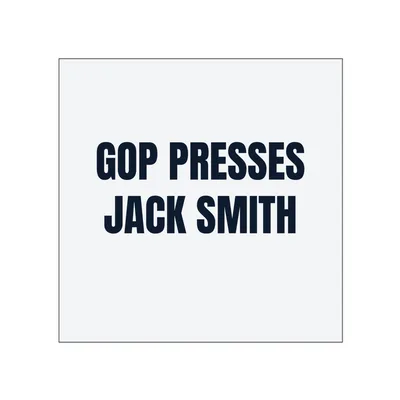GOP PRESSES · JACK SMITH in White