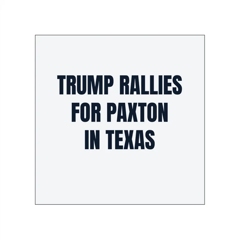 TRUMP RALLIES · FOR PAXTON · IN TEXAS in White