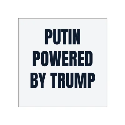 PUTIN · POWERED · BY TRUMP in White