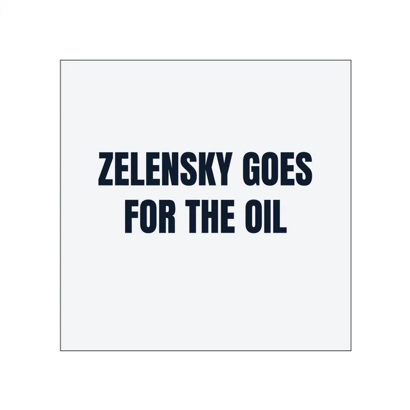 ZELENSKY GOES · FOR THE OIL in White