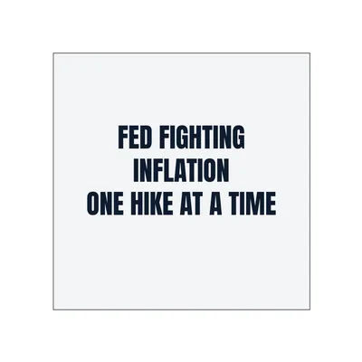 FED FIGHTING · INFLATION · ONE HIKE AT A TIME in White
