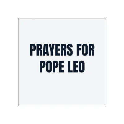 PRAYERS FOR · POPE LEO in White