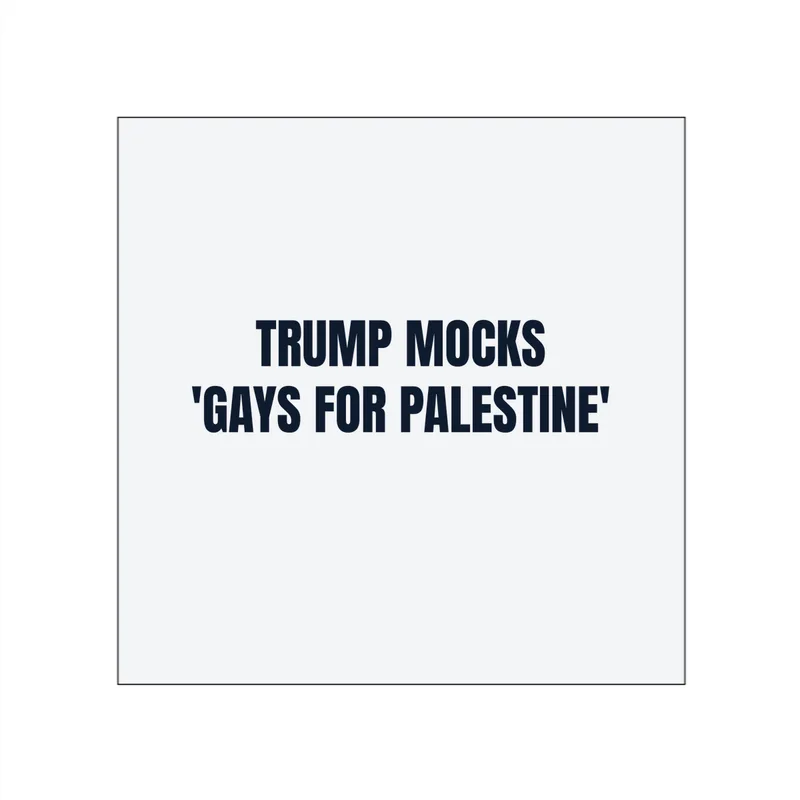 TRUMP MOCKS · 'GAYS FOR PALESTINE' in White