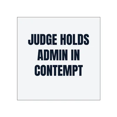 JUDGE HOLDS · ADMIN IN · CONTEMPT in White