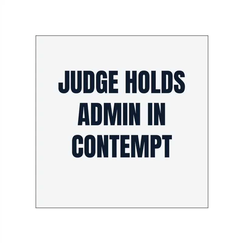 JUDGE HOLDS · ADMIN IN · CONTEMPT in White