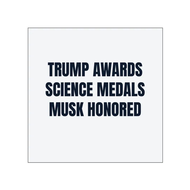 TRUMP AWARDS · SCIENCE MEDALS · MUSK HONORED in White