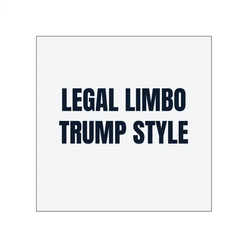 LEGAL LIMBO · TRUMP STYLE in White