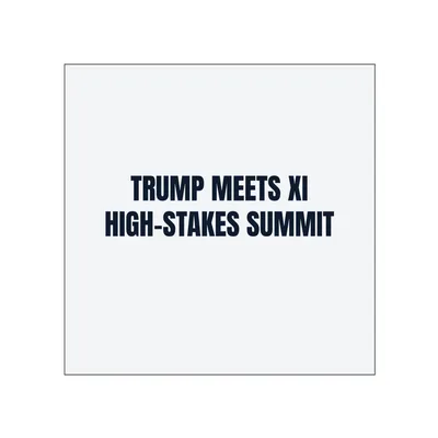 TRUMP MEETS XI · HIGH-STAKES SUMMIT in White