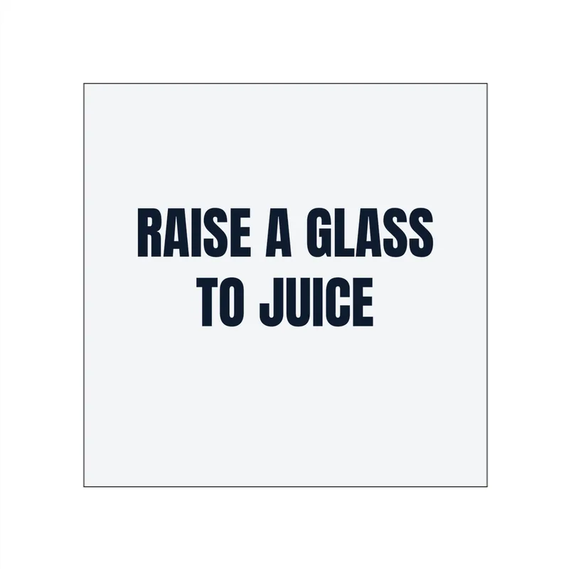 RAISE A GLASS · TO JUICE in White