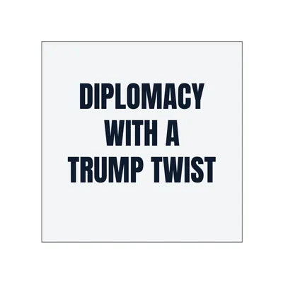 DIPLOMACY · WITH A · TRUMP TWIST in White