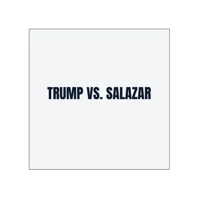 TRUMP VS. SALAZAR in White