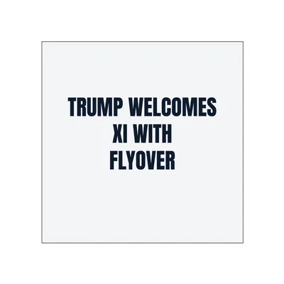 TRUMP WELCOMES · XI WITH · FLYOVER in White