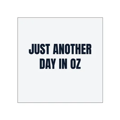 JUST ANOTHER · DAY IN OZ in White