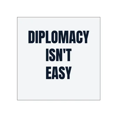 DIPLOMACY · ISN'T · EASY in White