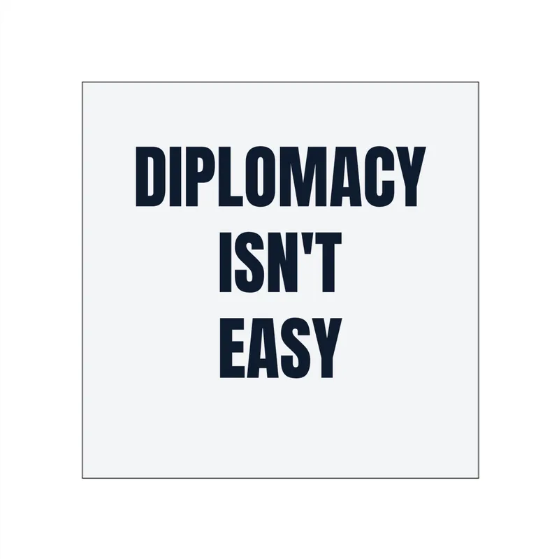 DIPLOMACY · ISN'T · EASY in White