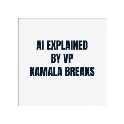 AI EXPLAINED · BY VP · KAMALA BREAKS in White