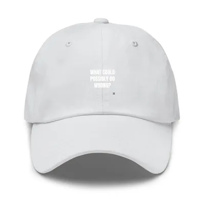 WHAT COULD · POSSIBLY GO · WRONG? in Dark Grey