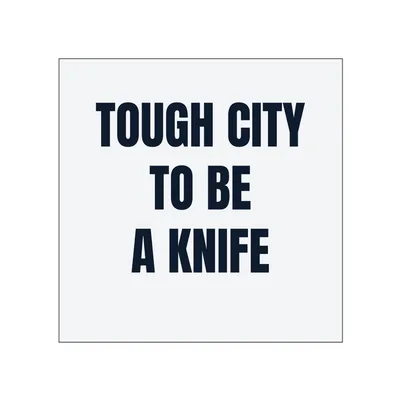 TOUGH CITY · TO BE · A KNIFE in White