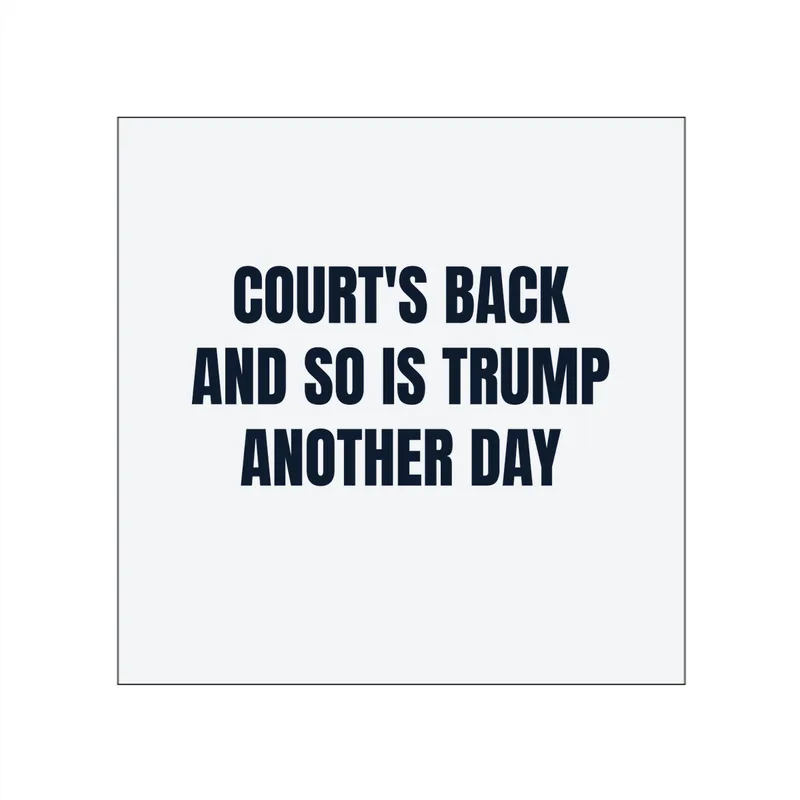 COURT'S BACK · AND SO IS TRUMP · ANOTHER DAY in White