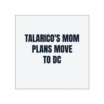 TALARICO'S MOM · PLANS MOVE · TO DC in White
