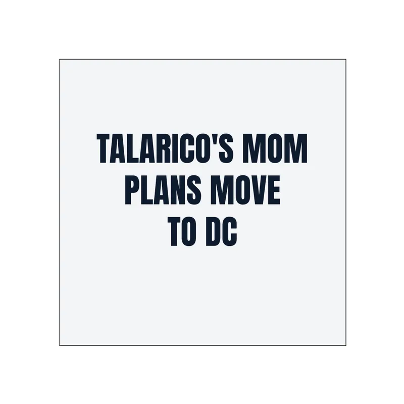 TALARICO'S MOM · PLANS MOVE · TO DC in White