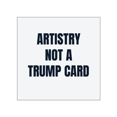 ARTISTRY · NOT A · TRUMP CARD in White