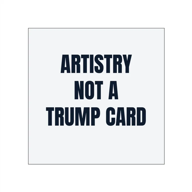 ARTISTRY · NOT A · TRUMP CARD in White